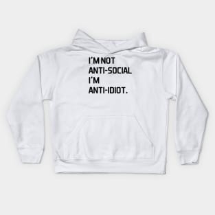 I'm not anti social i'm anti idiot - black text Kids Hoodie